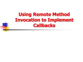 Using Remote Method Invocation to Implement Callbacks