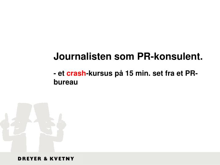 journalisten som pr konsulent et crash kursus p 15 min set fra et pr bureau