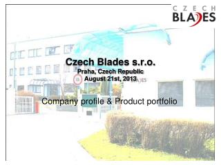 Czech Blades s.r.o. Praha, Czech Republic August 21st, 2013