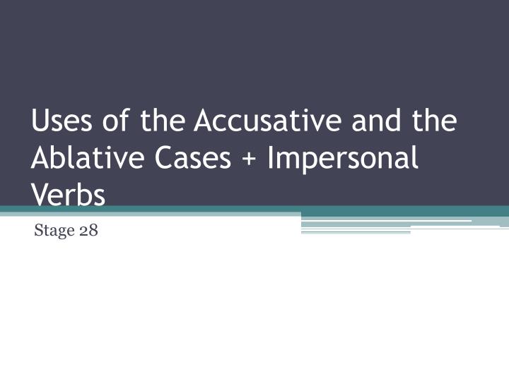 uses of the accusative and the ablative cases impersonal verbs