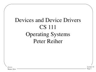 Devices and Device Drivers CS 111 Operating Systems Peter Reiher