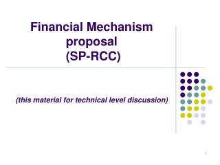 Financial Mechanism proposal (SP-RCC) (this material for technical level discussion)