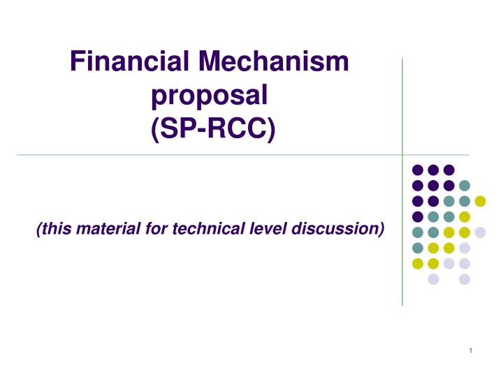 financial mechanism proposal sp rcc this material for technical level discussion