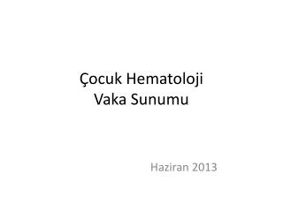 ocuk hematoloji vaka sunumu