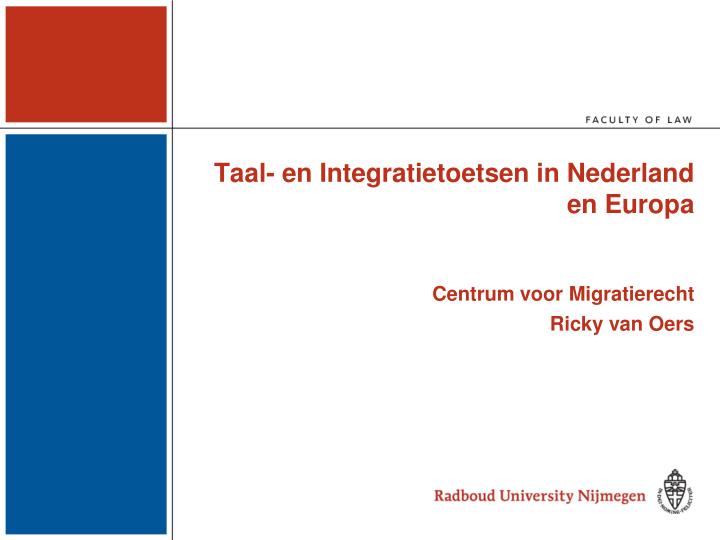 taal en integratietoetsen in nederland en europa centrum voor migratierecht ricky van oers