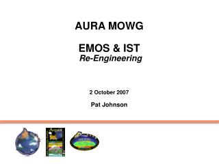 AURA MOWG EMOS &amp; IST Re-Engineering 2 October 2007 Pat Johnson