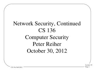 Network Security, Continued CS 136 Computer Security Peter Reiher October 30, 2012