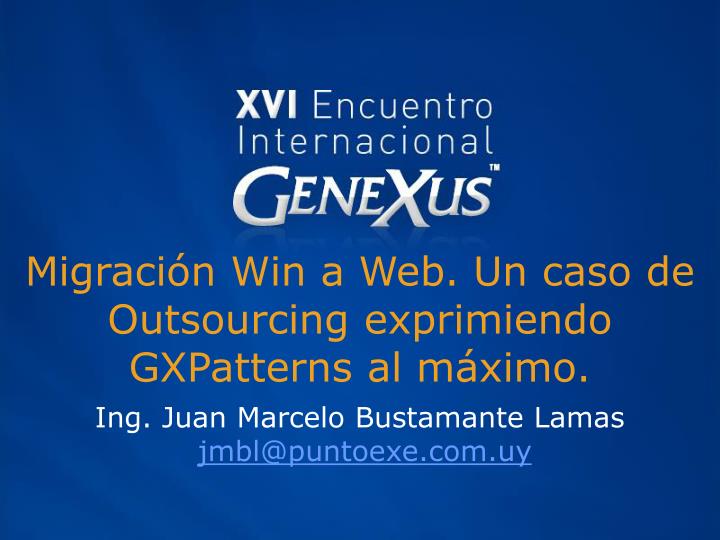 migraci n win a web un caso de outsourcing exprimiendo gxpatterns al m ximo