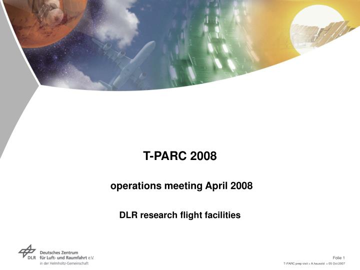 t parc 2008 operations meeting april 2008 dlr research flight facilities