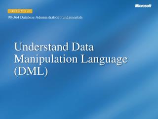 Understand Data Manipulation Language (DML)
