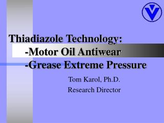 Thiadiazole Technology: 	-Motor Oil Antiwear 	-Grease Extreme Pressure