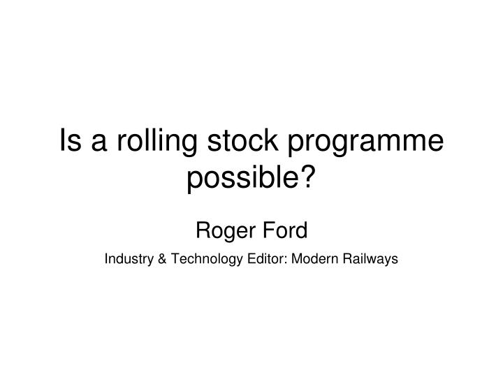is a rolling stock programme possible