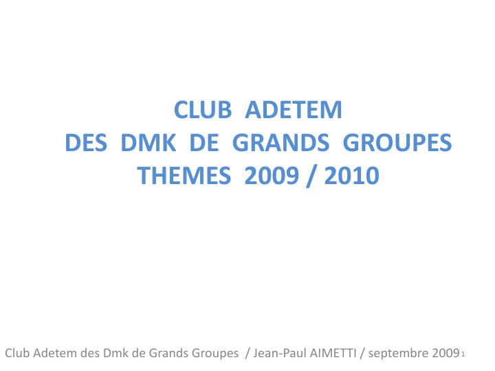club adetem des dmk de grands groupes themes 2009 2010