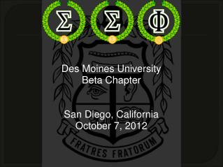 Des Moines University Beta Chapter San Diego, California October 7, 2012