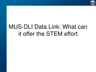 MUS-DLI Data Link: What can it offer the STEM effort