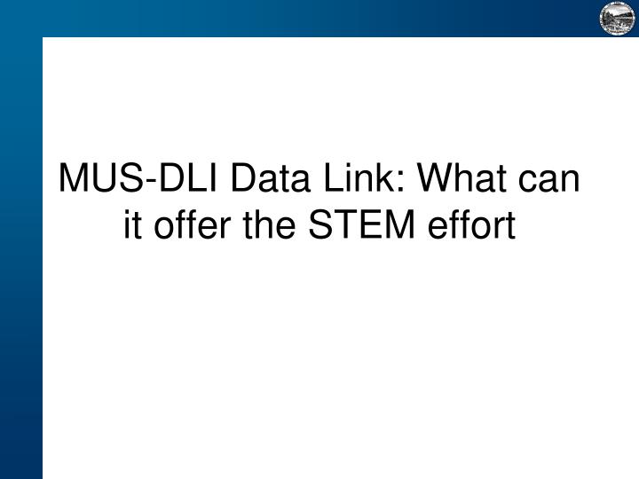 mus dli data link what can it offer the stem effort