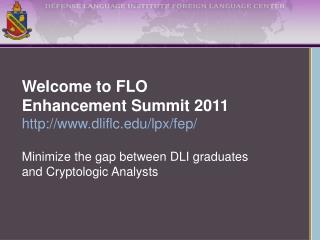 Welcome to FLO Enhancement Summit 2011 dliflc/lpx/fep/