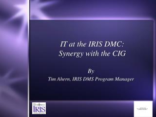 IT at the IRIS DMC: Synergy with the CIG