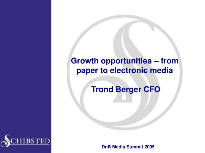growth opportunities from paper to electronic media trond berger cfo
