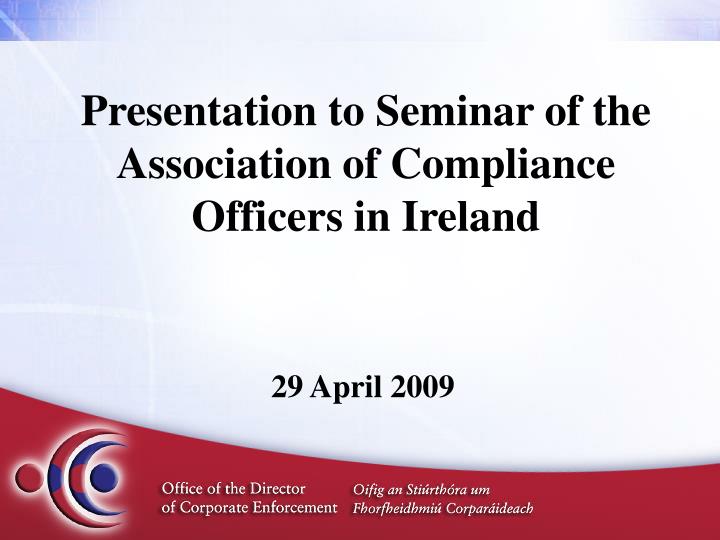 presentation to seminar of the association of compliance officers in ireland