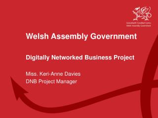 Welsh Assembly Government Digitally Networked Business Project Miss. Keri-Anne Davies