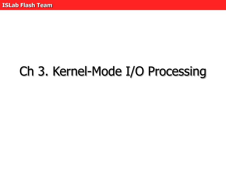 ch 3 kernel mode i o processing