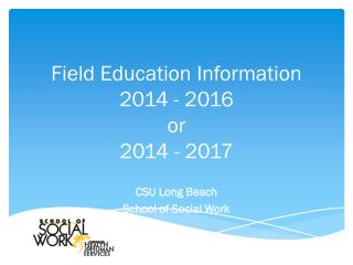 Field Education Information 2014 - 2016 or 2014 - 2017