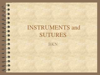 INSTRUMENTS and SUTURES
