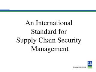 An International Standard for Supply Chain Security Management