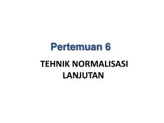 tehnik normalisasi lanjutan