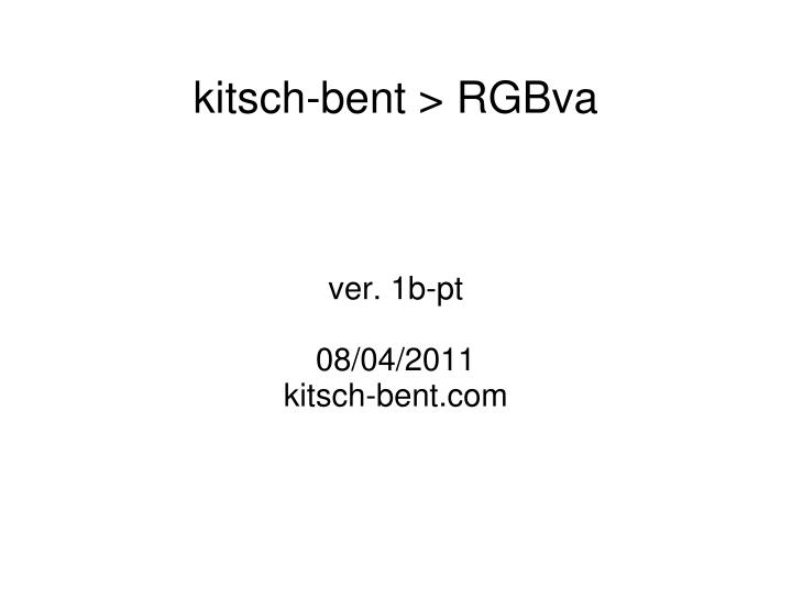 ver 1b pt 08 04 2011 kitsch bent com