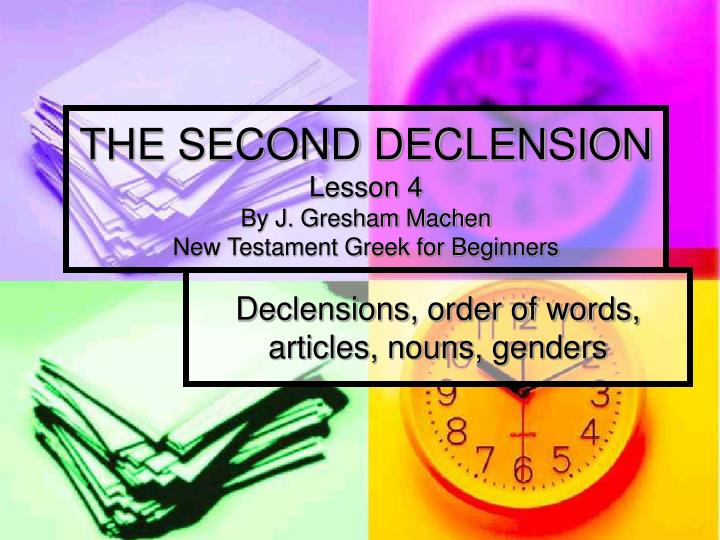 the second declension lesson 4 by j gresham machen new testament greek for beginners