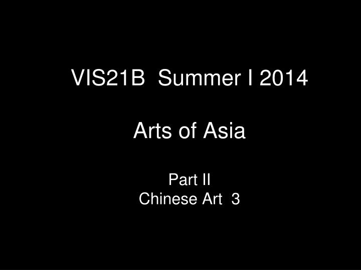 vis21b summer i 2014 arts of asia part ii chinese art 3