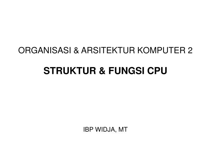organisasi arsitektur komputer 2 struktur fungsi cpu ibp widja mt