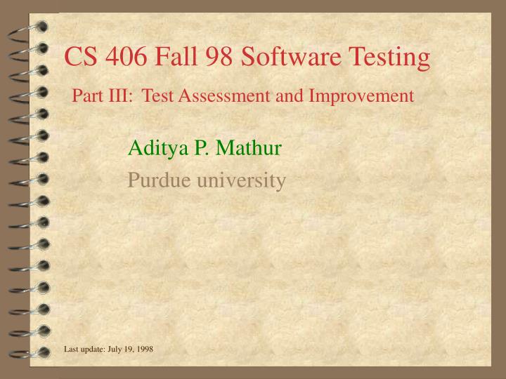 cs 406 fall 98 software testing part iii test assessment and improvement