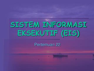 SISTEM INFORMASI EKSEKUTIF (EIS)