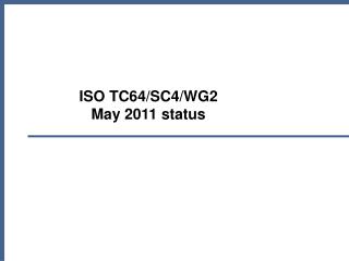 ISO TC64/SC4/WG2 May 2011 status