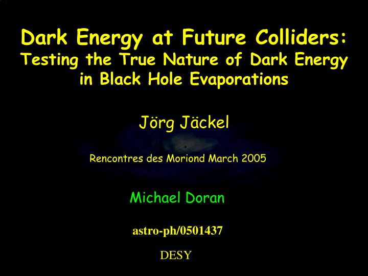 dark energy at future colliders testing the true nature of dark energy in black hole evaporations