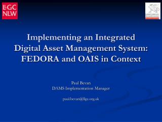 Implementing an Integrated Digital Asset Management System: FEDORA and OAIS in Context