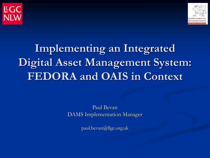 implementing an integrated digital asset management system fedora and oais in context