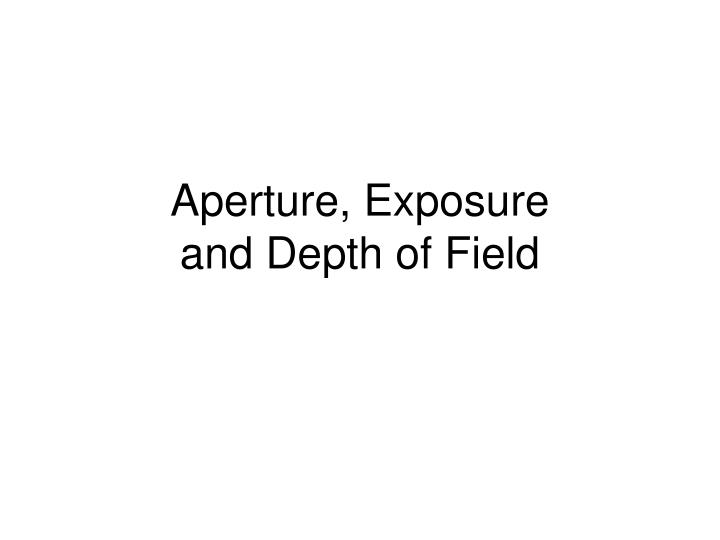 aperture exposure and depth of field