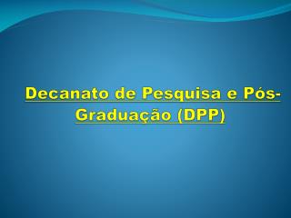decanato de pesquisa e p s gradua o dpp