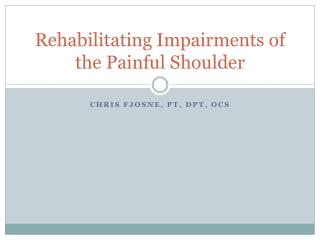 Rehabilitating Impairments of the Painful Shoulder