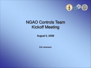 NGAO Controls Team Kickoff Meeting August 5, 2008