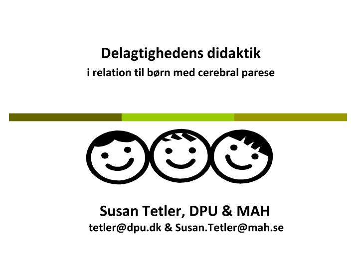 susan tetler dpu mah tetler@dpu dk susan tetler@mah se