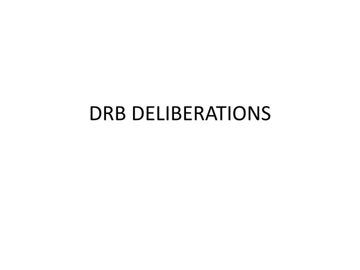 drb deliberations