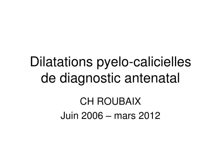 dilatations pyelo calicielles de diagnostic antenatal