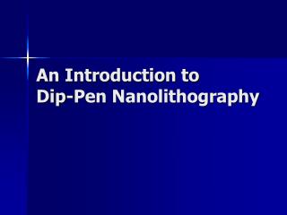 An Introduction to Dip-Pen Nanolithography