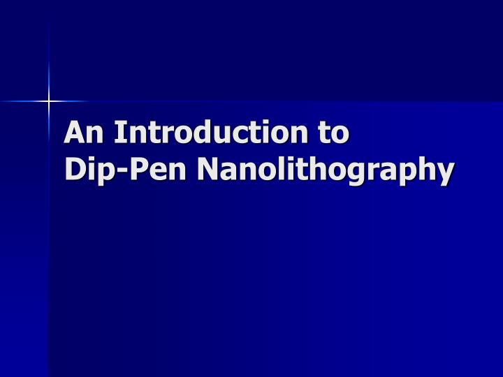 an introduction to dip pen nanolithography