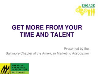 GET MORE FROM YOUR TIME AND TALENT